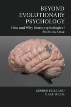 Paperback Beyond Evolutionary Psychology: How and Why Neuropsychological Modules Arise Book