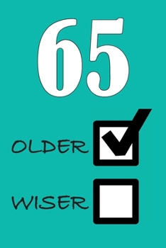 65 OLDER WISER: Funny Sarcastic Birthday Journal Blank Lined Notebook Journal 100 Page To Do Shopping List