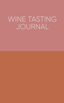 Wine Tasting Journal: A Wine Lovers Log Book with Modern Cover Design in Terracotta and Burnt Orange