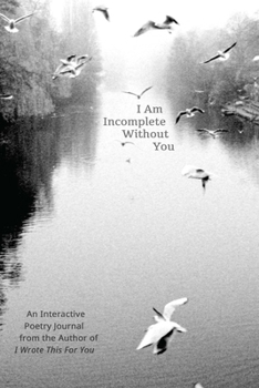 Paperback I Am Incomplete Without You: An Interactive Poetry Journal from the Author of I Wrote This for You Book