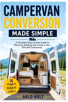 Paperback Campervan Conversion Made Simple: A Complete Step by Step Guide to Planning, Building and Living in Your First DIY Campervan Book