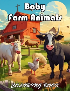 Baby Farm Animals Coloring Book: 100+ Fun And Easy Coloring Pages