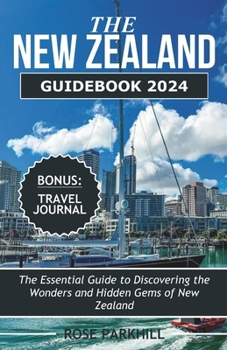 Paperback The New Zealand Guidebook 2024: The Essential Guide to Discovering the Wonders and Hidden Gems of New Zealand Book