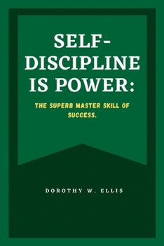 Paperback Self-Discipline Is Power: The superb master skill of success. Book