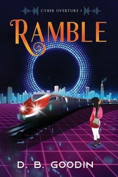 Ramble: An Irregular Cyberpunk Journey into the Musical Heart (Cyber Overture Book 5) - Book #5 of the Cyber Overture