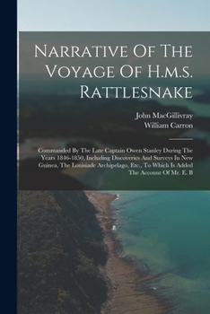 Paperback Narrative Of The Voyage Of H.m.s. Rattlesnake: Commanded By The Late Captain Owen Stanley During The Years 1846-1850, Including Discoveries And Survey Book