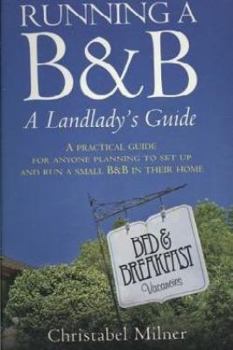 Paperback Running A B&B: A Landlady's Guide: A Practical Guide for Anyone Planning to Set Up and Run a Small B&B in Their Home Book