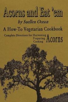 Paperback Acorns and Eat'em: A How-To Vegetarian Acorn Cookbook Book