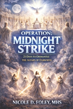 Operation: Midnight Strike: 21 Days to Dismantle the Altars of Darkness (A Kingdom Verdict)