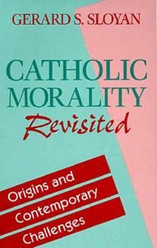 Paperback Catholic Morality Revisited: Origins and Contemporary Challenges Book