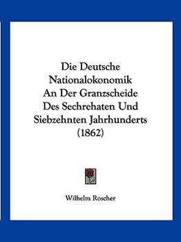 Paperback Die Deutsche Nationalokonomik An Der Granzscheide Des Sechrehaten Und Siebzehnten Jahrhunderts (1862) [German] Book