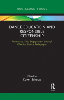 Paperback Dance Education and Responsible Citizenship: Promoting Civic Engagement Through Effective Dance Pedagogies Book