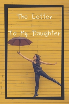 The Letter To My Daughter: Write freely to your baby. Until he grows, tells a story between you and him Notebook Assessment of satisfaction write in freestyle