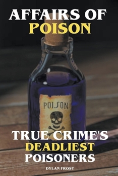 Paperback Affairs of Poison - True Crime's Deadliest Poisoners Book