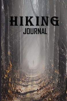 HIKING JOURNAL: Hiking Logbook To Record And Rate Hikes, Hiking Journal With Prompts To Write In, Hiking Logbook And Hiker's Journal For Adventure Outdoors Lovers, 6" x 9" Travel Size With 115 Pages