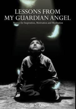 Paperback Lessons from My Guardian Angel: Stories for Inspiration, Motivation and Meditation Book
