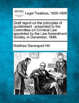 Paperback Draft Report on the Principles of Punishment: Presented to the Committee on Criminal Law Appointed by the Law Amendment Society, in December, 1846. Book