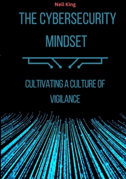 Paperback The Cybersecurity Mindset: Cultivating a Culture of Vigilance Book