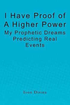 Paperback I Have Proof of a Higher Power: My Prophetic Dreams Predicting Real Events Book