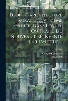 Paperback Ecole D'architecture Rurale. Quatrieme Cahier, Dans Lequel On Traite Du Nouveau Pisé Inventé Par L'auteur ... [French] Book