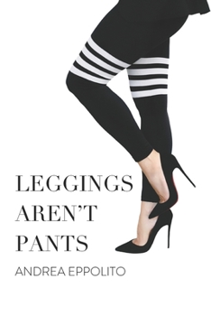 Paperback Leggings Aren't Pants: Common Sense Tips for Wedding Pros and Creatives Book