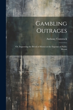 Paperback Gambling Outrages; or, Improving the Breed of Horses at the Expense of Public Morals Book