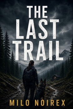 The Last Trail: A K-9 Suspense Thriller About a Killer Who Knows Every Move You Make (SCENT OF TRUTH)