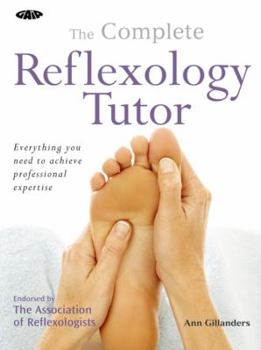 Paperback The Complete Reflexology Tutor: Everything You Need to Achieve Professional Expertise Book
