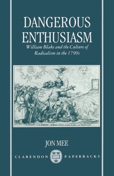 Hardcover Dangerous Enthusiasm: William Blake and the Culture of Radicalism in the 1790s Book