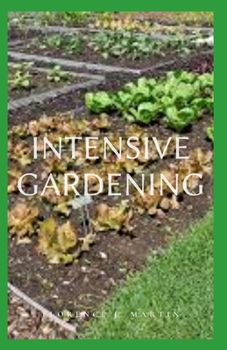 Paperback Intensive Gardening: These methods will open up a new world when it comes to small-space gardening, which can be so much more than just a f Book