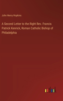 Hardcover A Second Letter to the Right Rev. Francis Patrick Kenrick, Roman Catholic Bishop of Philadelphia Book