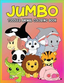 Paperback Jumbo Toddler Animal Coloring Book: My First Big Book of Coloring, Early Learning and Preschool Prep for Kids And Toddlers Children Activity Books for [Large Print] Book