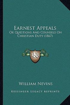 Paperback Earnest Appeals: Or Questions And Counsels On Christian Duty (1867) Book