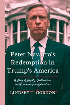 Paperback Peter Navarro's Redemption in Trump's America: A Story of Loyalty, Controversy, and Economic Transformation Book