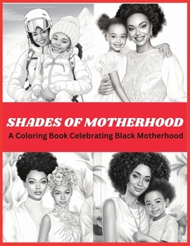 Paperback Shades Of Motherhood: A Coloring Book Celebrating Black Motherhood: Black Women Coloring Book Coloring Book For Black People Multicultural Coloring Bo Book