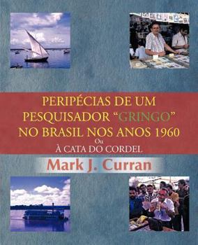 Paperback Perip Cias de Um Pesquisador Gringo No Brasil Nos Anos 1960: Ou Cata Do Cordel [Portuguese] Book