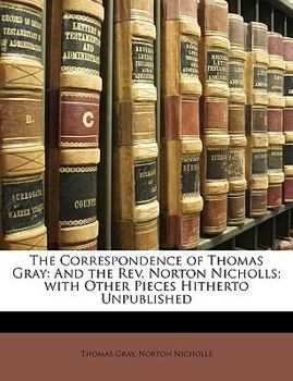 Paperback The Correspondence of Thomas Gray: And the REV. Norton Nicholls; With Other Pieces Hitherto Unpublished Book