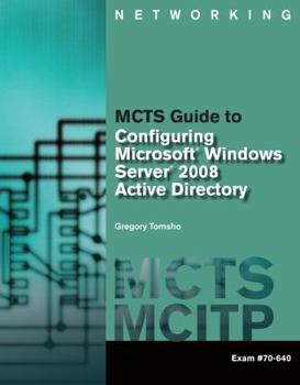 Paperback MCTS Guide to Configuring Microsoft Windows Server 2008 Active Directory: Exam #70-640 [With CDROM and DVD ROM] Book
