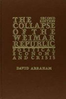 Hardcover The Collapse of the Weimar Republic: Political Economy and Crisis Book