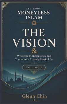 Paperback All about Moneyless Islam: The Vision (Volume 5) Book