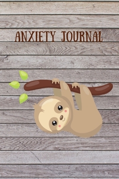 Paperback Anxiety Journal: Anxiety Notebook To Write In With Promps And Quotes To Help Calm And Manage Your Anxiety - Cute Sloth Grey Book