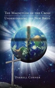 Paperback The Magnitude of the Cross: Understanding the New Birth Book