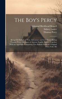 Hardcover The Boy's Percy: Being Old Ballads of War, Adventure and Love From Bishop Thomas Percy's Reliques of Ancient English Poetry. Together W Book