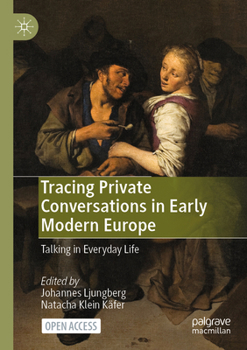 Paperback Tracing Private Conversations in Early Modern Europe: Talking in Everyday Life Book