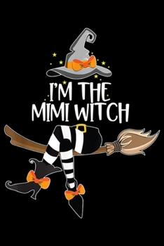I'm the Mimi Witch: Im the Mimi Witch Halloween Matching Group Costume  Journal/Notebook Blank Lined Ruled 6x9 100 Pages