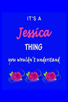 It's A  Jessica  Thing You Wouldn't Understand: Jessica  First Name Personalized Journal 6x9 Notebook, Wide Ruled (Lined) blank pages Funny  Cover for Girls and Women with Pink Name, Roses, on Blue