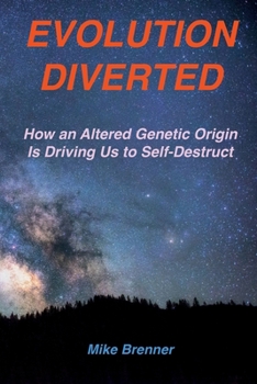 Paperback Evolution Diverted: How an Altered Genetic Origin Is Driving Us to Self-Destruct Book