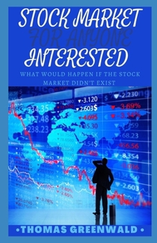 Paperback Stock Market for Anyone Interested: Whаt Wоuld Happen If thе Stосk Mаrkеt Dіdn't Exіѕt Book
