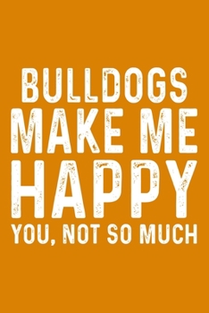 Bulldogs Make Me Happy You,Not So Much