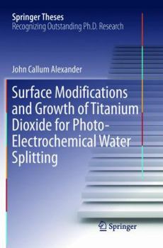 Paperback Surface Modifications and Growth of Titanium Dioxide for Photo-Electrochemical Water Splitting Book